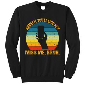 Admit It YouLl Low Key Miss Me Bruh Funny Bruh Teacher Tall Sweatshirt