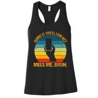 Admit It YouLl Low Key Miss Me Bruh Funny Bruh Teacher Women's Racerback Tank