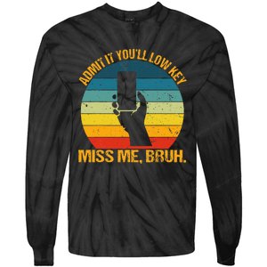 Admit It YouLl Low Key Miss Me Bruh Funny Bruh Teacher Tie-Dye Long Sleeve Shirt