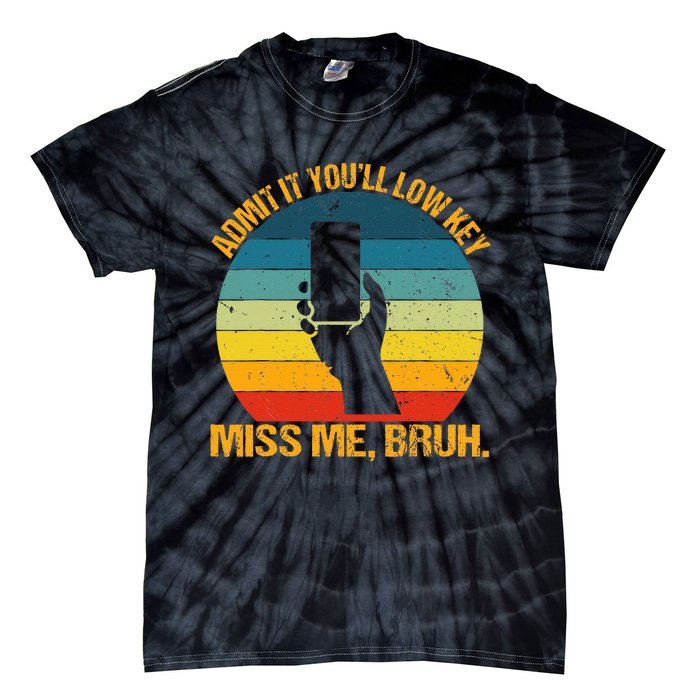 Admit It YouLl Low Key Miss Me Bruh Funny Bruh Teacher Tie-Dye T-Shirt