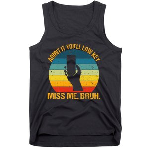 Admit It YouLl Low Key Miss Me Bruh Funny Bruh Teacher Tank Top