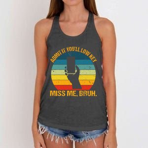 Admit It YouLl Low Key Miss Me Bruh Funny Bruh Teacher Women's Knotted Racerback Tank