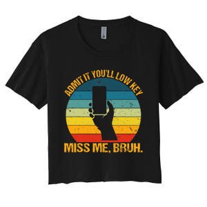 Admit It YouLl Low Key Miss Me Bruh Funny Bruh Teacher Women's Crop Top Tee