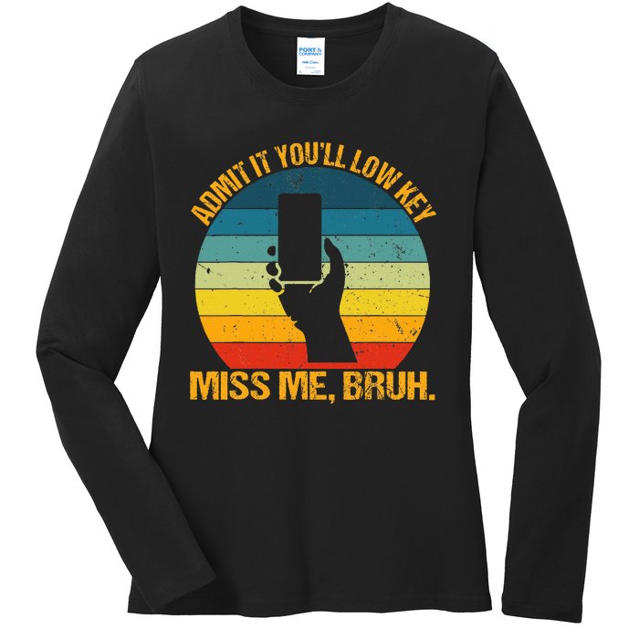 Admit It YouLl Low Key Miss Me Bruh Funny Bruh Teacher Ladies Long Sleeve Shirt