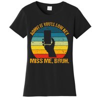 Admit It YouLl Low Key Miss Me Bruh Funny Bruh Teacher Women's T-Shirt