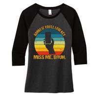 Admit It YouLl Low Key Miss Me Bruh Funny Bruh Teacher Women's Tri-Blend 3/4-Sleeve Raglan Shirt