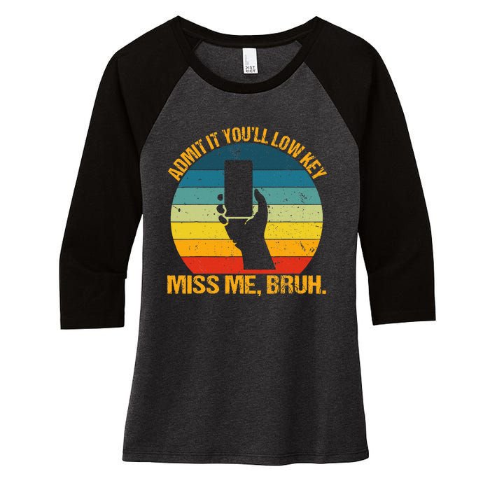 Admit It YouLl Low Key Miss Me Bruh Funny Bruh Teacher Women's Tri-Blend 3/4-Sleeve Raglan Shirt