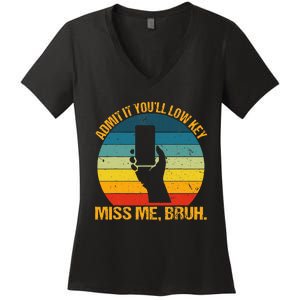 Admit It YouLl Low Key Miss Me Bruh Funny Bruh Teacher Women's V-Neck T-Shirt