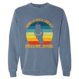 Admit It YouLl Low Key Miss Me Bruh Funny Bruh Teacher Garment-Dyed Sweatshirt