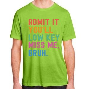 Admit It You Will Low Key Miss Me Bruh Adult ChromaSoft Performance T-Shirt