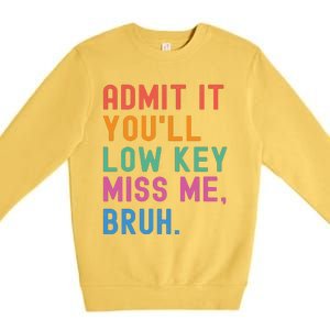 Admit It You Will Low Key Miss Me Bruh Premium Crewneck Sweatshirt