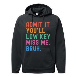 Admit It You Will Low Key Miss Me Bruh Performance Fleece Hoodie