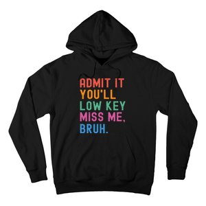 Admit It You Will Low Key Miss Me Bruh Hoodie