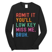 Admit It You Will Low Key Miss Me Bruh Long Sleeve Shirt