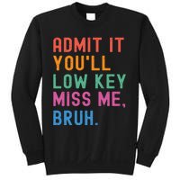 Admit It You Will Low Key Miss Me Bruh Sweatshirt