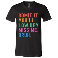 Admit It You Will Low Key Miss Me Bruh V-Neck T-Shirt