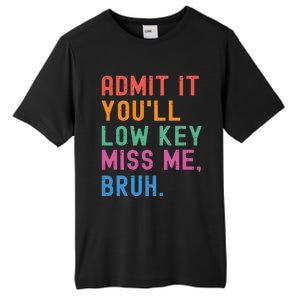 Admit It You Will Low Key Miss Me Bruh Tall Fusion ChromaSoft Performance T-Shirt