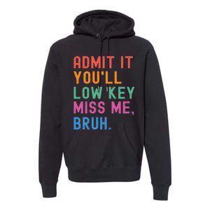 Admit It You Will Low Key Miss Me Bruh Premium Hoodie