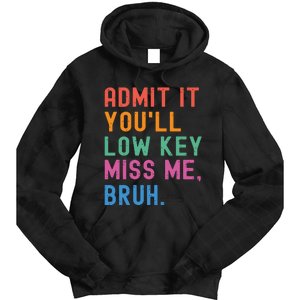 Admit It You Will Low Key Miss Me Bruh Tie Dye Hoodie