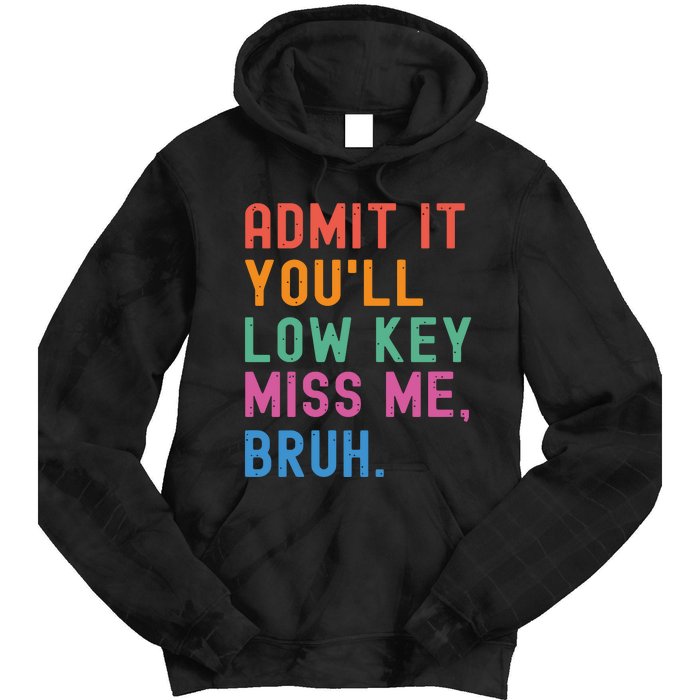 Admit It You Will Low Key Miss Me Bruh Tie Dye Hoodie