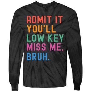 Admit It You Will Low Key Miss Me Bruh Tie-Dye Long Sleeve Shirt