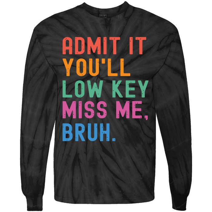 Admit It You Will Low Key Miss Me Bruh Tie-Dye Long Sleeve Shirt