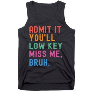 Admit It You Will Low Key Miss Me Bruh Tank Top