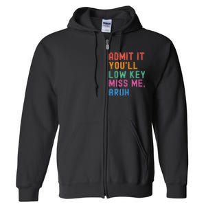 Admit It You Will Low Key Miss Me Bruh Full Zip Hoodie