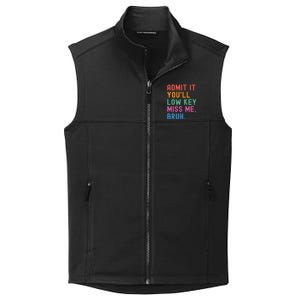 Admit It You Will Low Key Miss Me Bruh Collective Smooth Fleece Vest