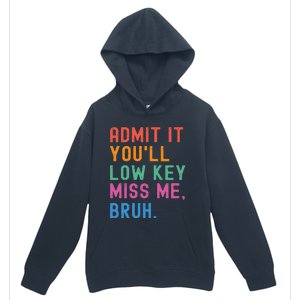 Admit It You Will Low Key Miss Me Bruh Urban Pullover Hoodie