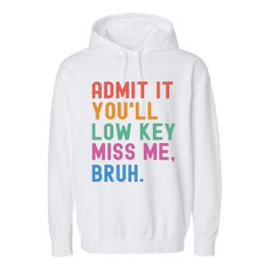 Admit It You Will Low Key Miss Me Bruh Garment-Dyed Fleece Hoodie