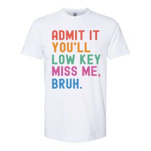 Admit It You Will Low Key Miss Me Bruh Softstyle CVC T-Shirt