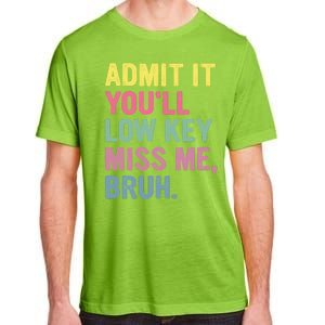 Admit It Youll Low Key Miss Me Bruh Funny Bruh Teachers Adult ChromaSoft Performance T-Shirt