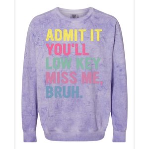 Admit It Youll Low Key Miss Me Bruh Funny Bruh Teachers Colorblast Crewneck Sweatshirt