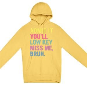 Admit It Youll Low Key Miss Me Bruh Funny Bruh Teachers Premium Pullover Hoodie