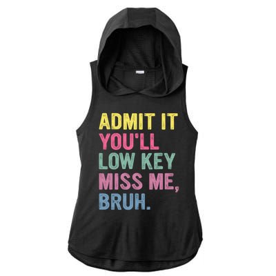 Admit It Youll Low Key Miss Me Bruh Funny Bruh Teachers Ladies PosiCharge Tri-Blend Wicking Draft Hoodie Tank