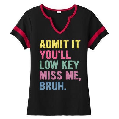 Admit It Youll Low Key Miss Me Bruh Funny Bruh Teachers Ladies Halftime Notch Neck Tee