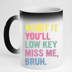 Admit It Youll Low Key Miss Me Bruh Funny Bruh Teachers 11oz Black Color Changing Mug