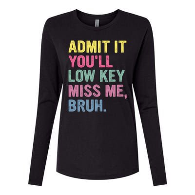 Admit It Youll Low Key Miss Me Bruh Funny Bruh Teachers Womens Cotton Relaxed Long Sleeve T-Shirt