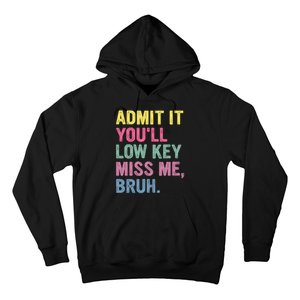 Admit It Youll Low Key Miss Me Bruh Funny Bruh Teachers Hoodie