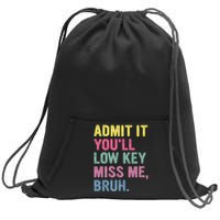 Admit It Youll Low Key Miss Me Bruh Funny Bruh Teachers Sweatshirt Cinch Pack Bag