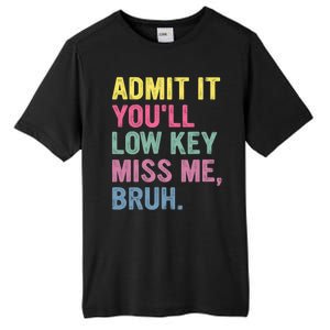 Admit It Youll Low Key Miss Me Bruh Funny Bruh Teachers Tall Fusion ChromaSoft Performance T-Shirt