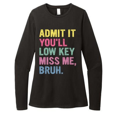 Admit It Youll Low Key Miss Me Bruh Funny Bruh Teachers Womens CVC Long Sleeve Shirt