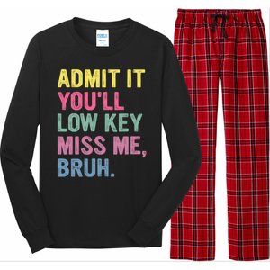 Admit It Youll Low Key Miss Me Bruh Funny Bruh Teachers Long Sleeve Pajama Set