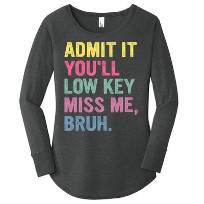 Admit It Youll Low Key Miss Me Bruh Funny Bruh Teachers Women's Perfect Tri Tunic Long Sleeve Shirt