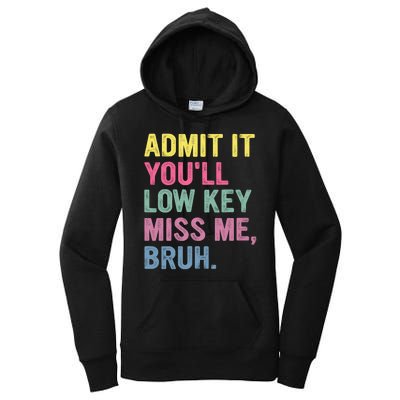 Admit It Youll Low Key Miss Me Bruh Funny Bruh Teachers Women's Pullover Hoodie