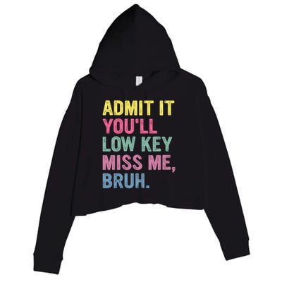 Admit It Youll Low Key Miss Me Bruh Funny Bruh Teachers Crop Fleece Hoodie