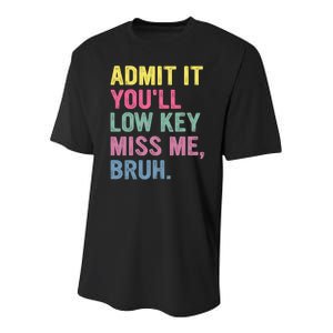 Admit It Youll Low Key Miss Me Bruh Funny Bruh Teachers Youth Performance Sprint T-Shirt