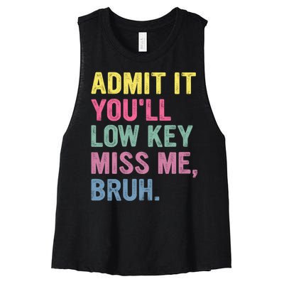 Admit It Youll Low Key Miss Me Bruh Funny Bruh Teachers Women's Racerback Cropped Tank