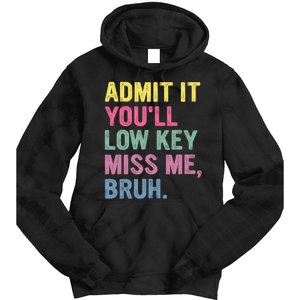 Admit It Youll Low Key Miss Me Bruh Funny Bruh Teachers Tie Dye Hoodie